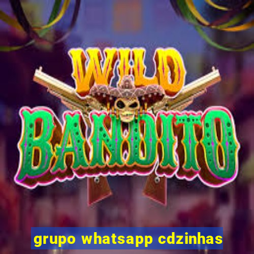 grupo whatsapp cdzinhas